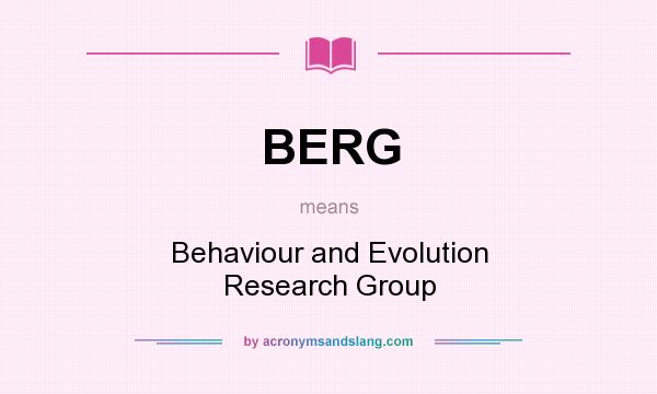 What does BERG mean? It stands for Behaviour and Evolution Research Group
