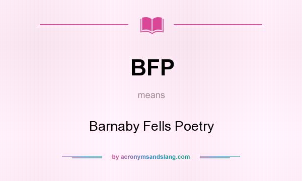 What does BFP mean? It stands for Barnaby Fells Poetry