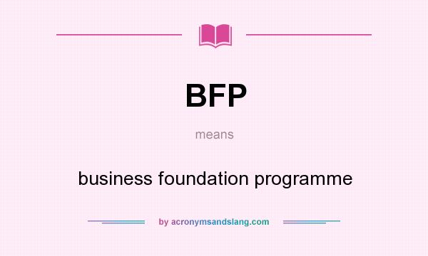 What does BFP mean? It stands for business foundation programme