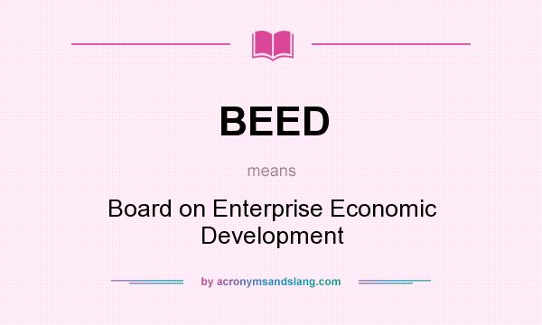 What does BEED mean? It stands for Board on Enterprise Economic Development