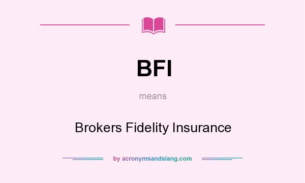 What does BFI mean? It stands for Brokers Fidelity Insurance