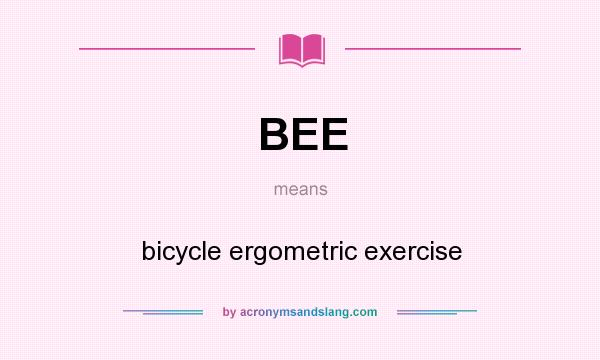 What does BEE mean? It stands for bicycle ergometric exercise
