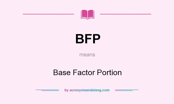 What does BFP mean? It stands for Base Factor Portion