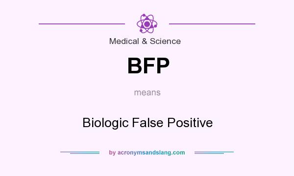 What does BFP mean? It stands for Biologic False Positive