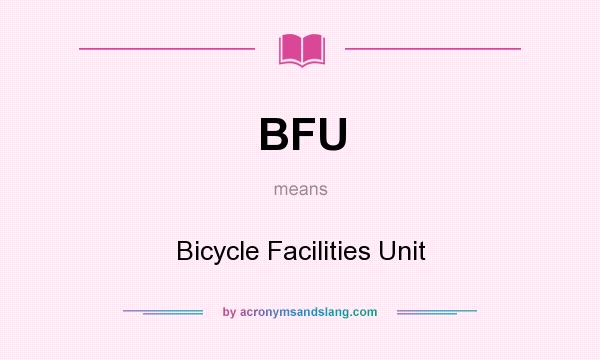 What does BFU mean? It stands for Bicycle Facilities Unit