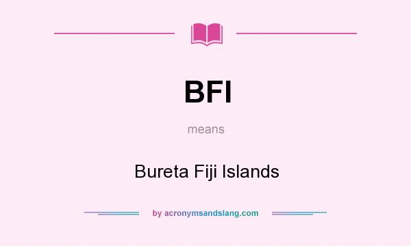 What does BFI mean? It stands for Bureta Fiji Islands