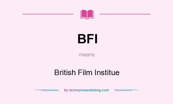 What does BFI mean? It stands for British Film Institue