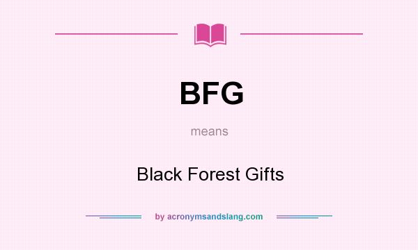 What does BFG mean? It stands for Black Forest Gifts