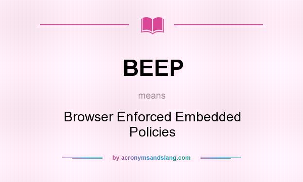 What does BEEP mean? It stands for Browser Enforced Embedded Policies