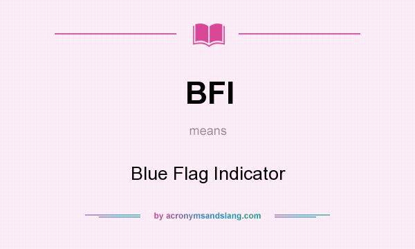 What does BFI mean? It stands for Blue Flag Indicator