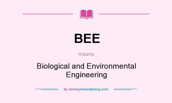 What does BEE mean? It stands for Biological and Environmental Engineering