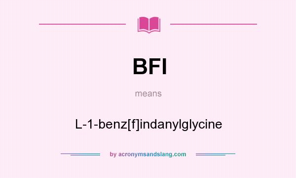 What does BFI mean? It stands for L-1-benz[f]indanylglycine