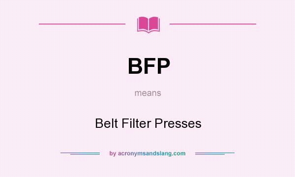 What does BFP mean? It stands for Belt Filter Presses