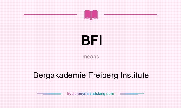 What does BFI mean? It stands for Bergakademie Freiberg Institute