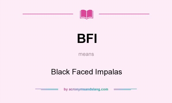 What does BFI mean? It stands for Black Faced Impalas