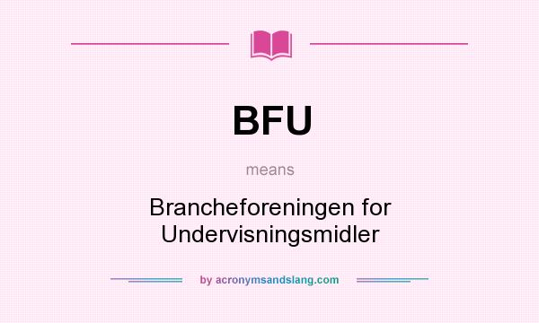 What does BFU mean? It stands for Brancheforeningen for Undervisningsmidler