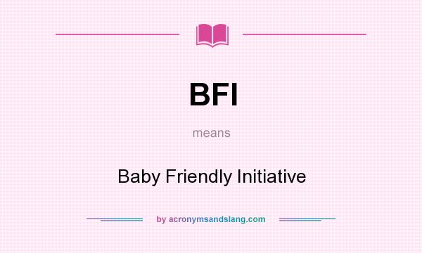 What does BFI mean? It stands for Baby Friendly Initiative