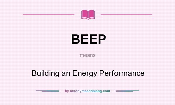 What does BEEP mean? It stands for Building an Energy Performance