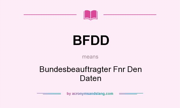 What does BFDD mean? It stands for Bundesbeauftragter Fnr Den Daten
