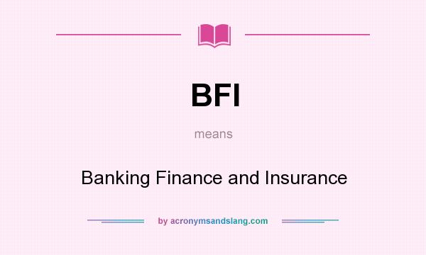 What does BFI mean? It stands for Banking Finance and Insurance