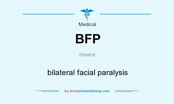 What does BFP mean? It stands for bilateral facial paralysis