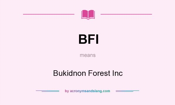 What does BFI mean? It stands for Bukidnon Forest Inc