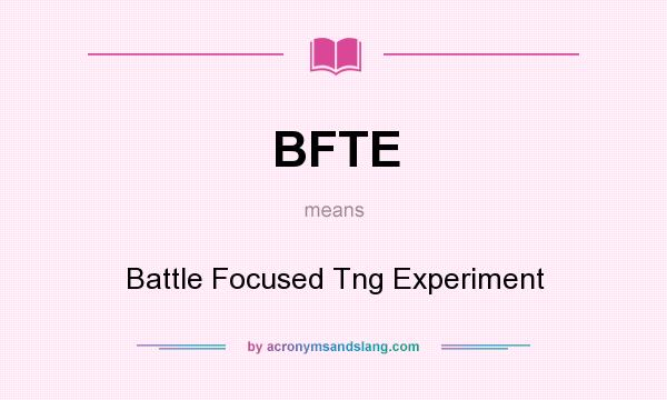 What does BFTE mean? It stands for Battle Focused Tng Experiment
