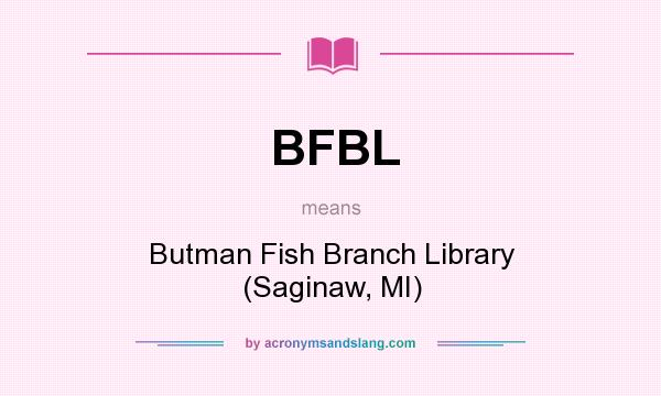What does BFBL mean? It stands for Butman Fish Branch Library (Saginaw, MI)