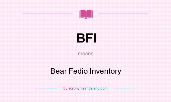 What does BFI mean? It stands for Bear Fedio Inventory