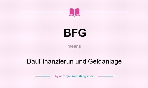 What does BFG mean? It stands for BauFinanzierun und Geldanlage