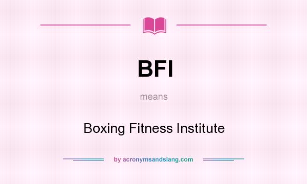 What does BFI mean? It stands for Boxing Fitness Institute