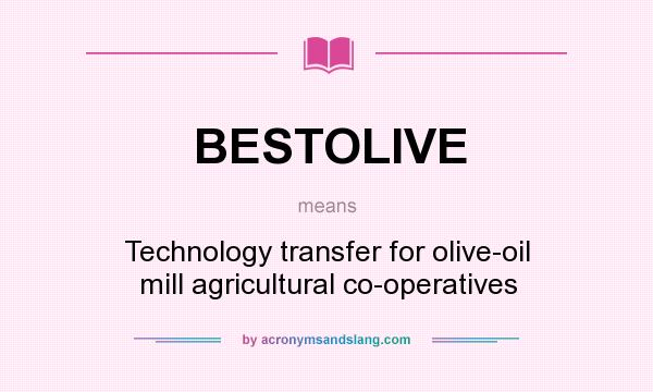 What does BESTOLIVE mean? It stands for Technology transfer for olive-oil mill agricultural co-operatives