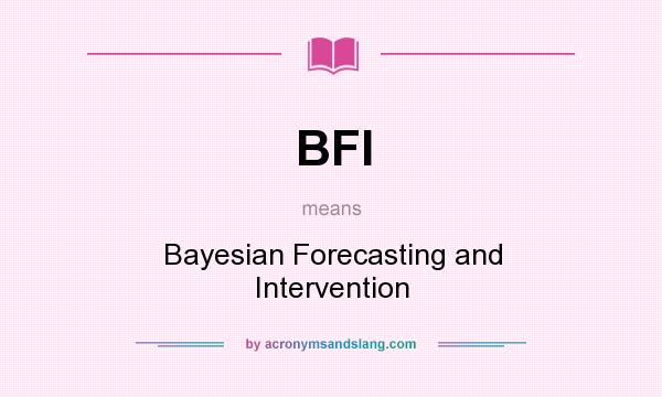 What does BFI mean? It stands for Bayesian Forecasting and Intervention