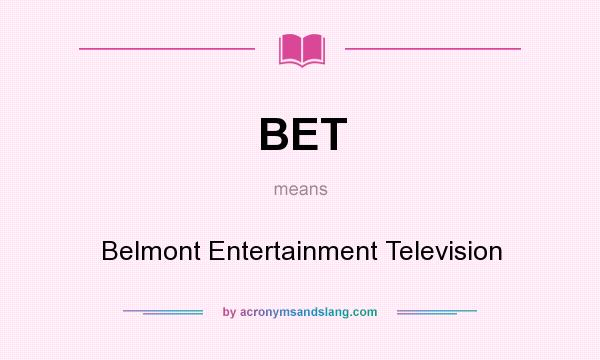 What does BET mean? It stands for Belmont Entertainment Television