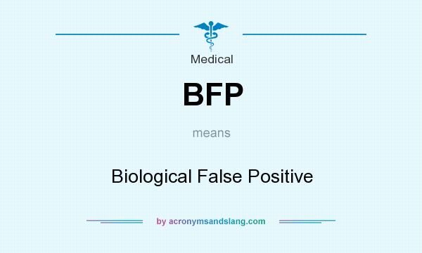 What does BFP mean? It stands for Biological False Positive