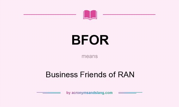What does BFOR mean? It stands for Business Friends of RAN