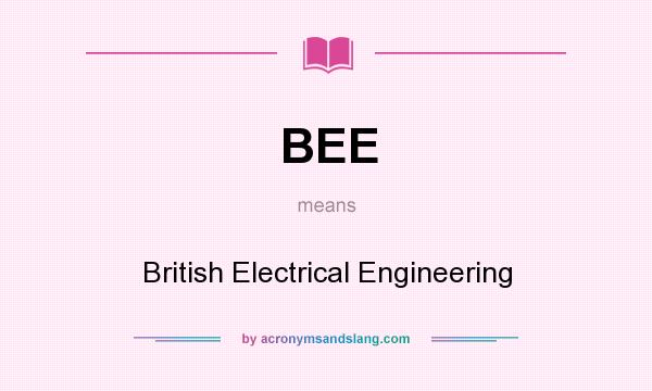 What does BEE mean? It stands for British Electrical Engineering