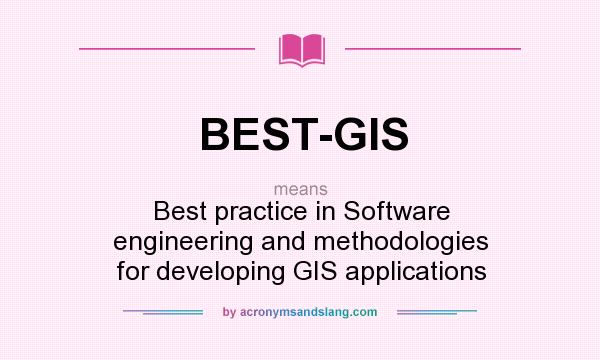 What does BEST-GIS mean? It stands for Best practice in Software engineering and methodologies for developing GIS applications