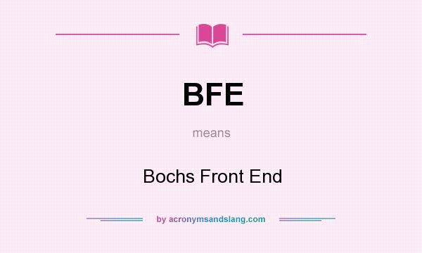 What does BFE mean? It stands for Bochs Front End