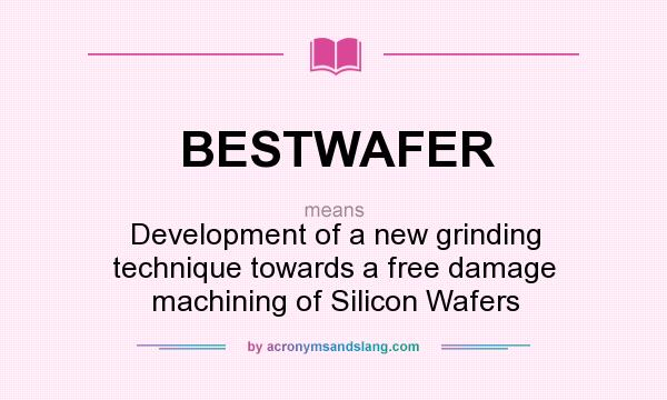 What does BESTWAFER mean? It stands for Development of a new grinding technique towards a free damage machining of Silicon Wafers