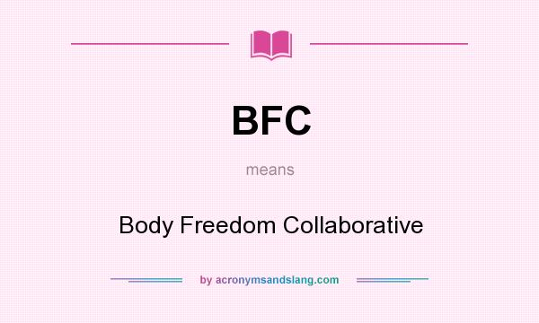 What does BFC mean? It stands for Body Freedom Collaborative
