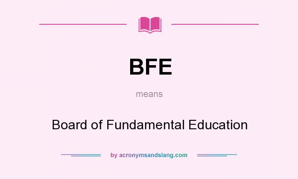 What does BFE mean? It stands for Board of Fundamental Education