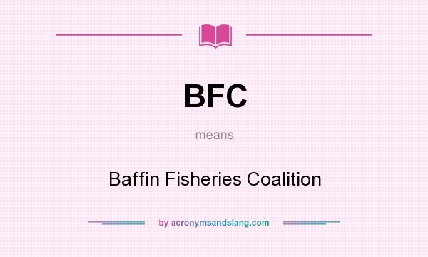 What does BFC mean? It stands for Baffin Fisheries Coalition