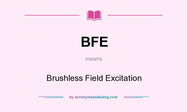 What does BFE mean? It stands for Brushless Field Excitation