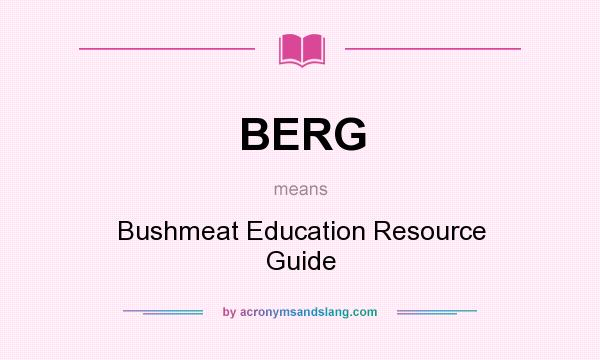 What does BERG mean? It stands for Bushmeat Education Resource Guide