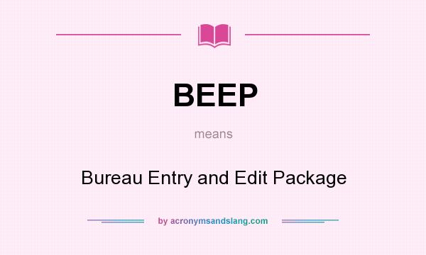 What does BEEP mean? It stands for Bureau Entry and Edit Package