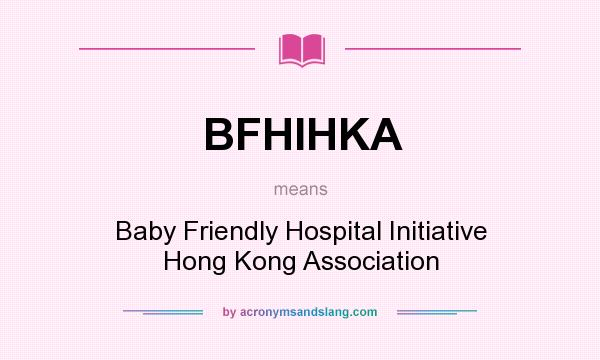 What does BFHIHKA mean? It stands for Baby Friendly Hospital Initiative Hong Kong Association