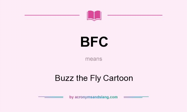 What does BFC mean? It stands for Buzz the Fly Cartoon