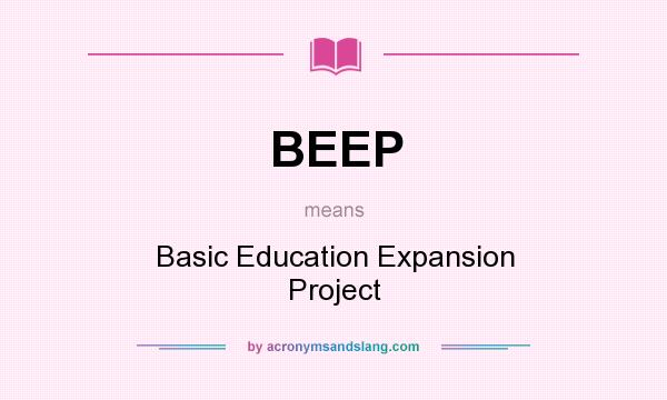 What does BEEP mean? It stands for Basic Education Expansion Project
