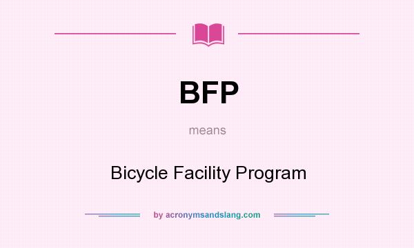 What does BFP mean? It stands for Bicycle Facility Program